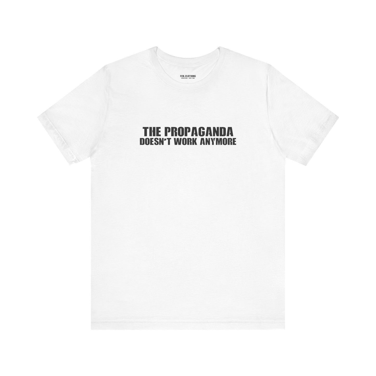 The Propaganda Doesn't Work Anymore - Lightweight T-Shirt - Unisex