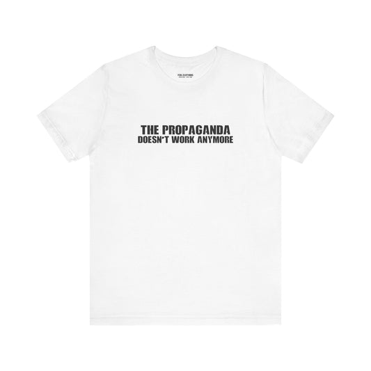 The Propaganda Doesn't Work Anymore - Lightweight T-Shirt - Unisex